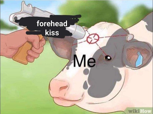 a cow is about to get its brain spiked. the cow is labeled  Me. the spike is labeled forehead kiss