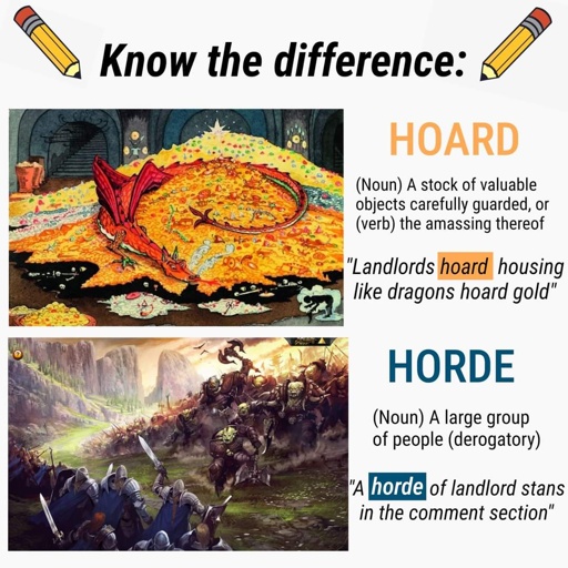 hoard: a landlord hoards housing. horde: a horde of landlord stans in the comment section