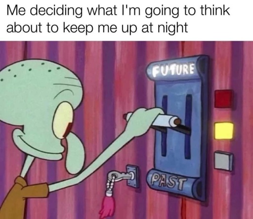 me deciding what keeps me up at night. squidward pulling on a switch labeled future and past