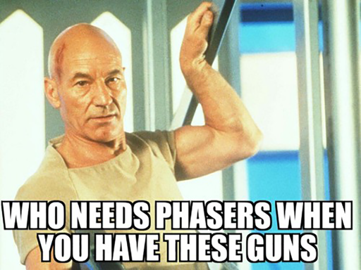 A photo of Jean-Luc Picard with his biceps flexed in an action pose. The meme subtitle says "Who needs phasers when you have these guns". 